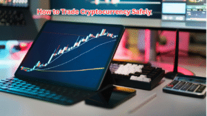How to Trade Cryptocurrency Safely